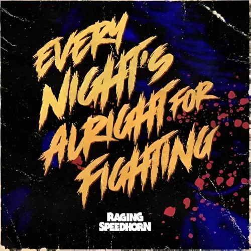 Raging Speedhorn : Every Night's Alright for Fighting